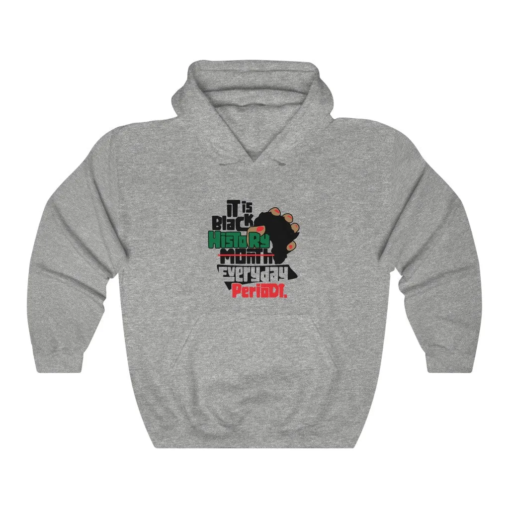 Black History Everyday Periodt Unisex  Hooded Sweatshirt