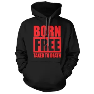 Born Free Taxed to Death Hoodie