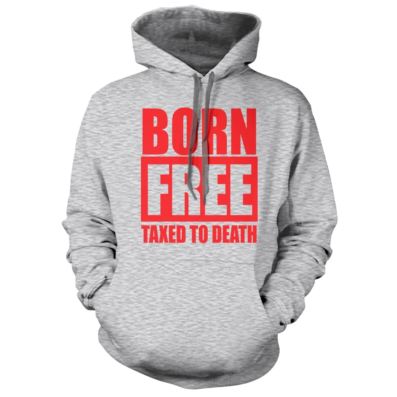 Born Free Taxed to Death Hoodie