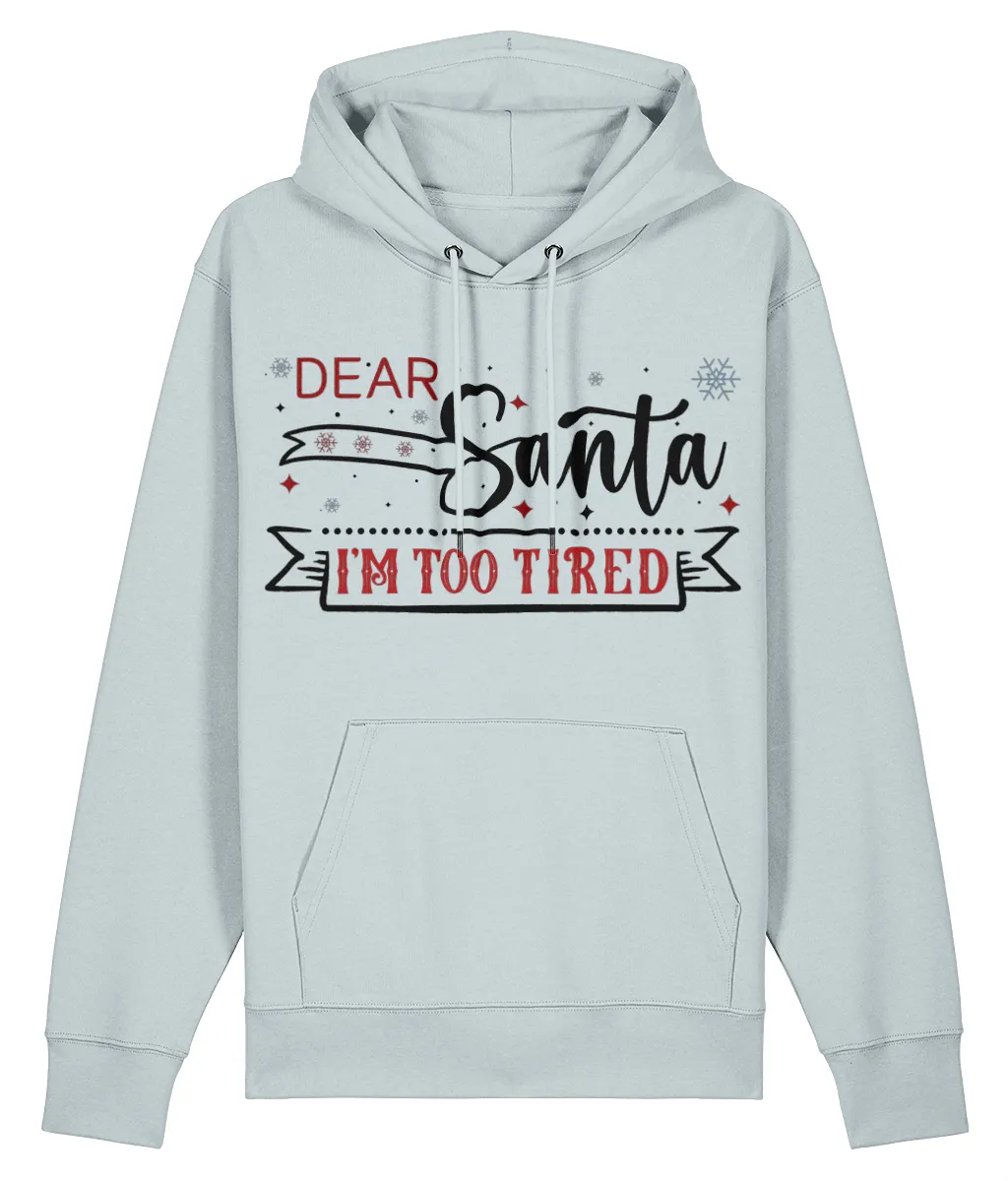 Dear Santa, I'm Too Tired - Unisex Organic Cruiser Hoodie