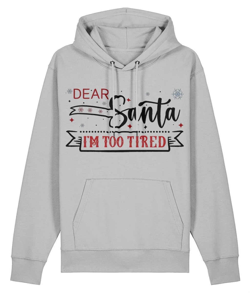 Dear Santa, I'm Too Tired - Unisex Organic Cruiser Hoodie