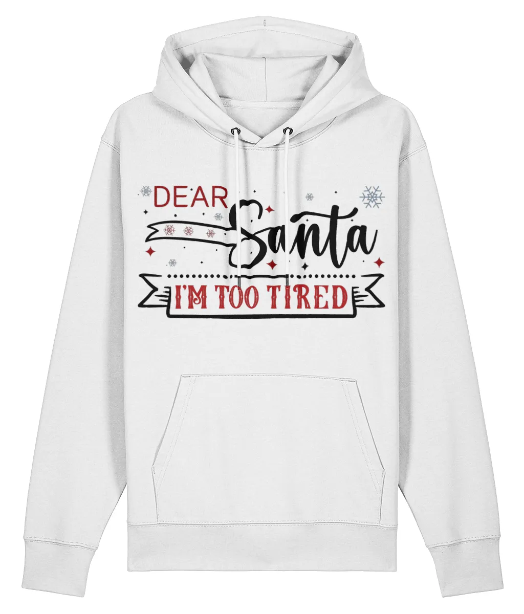 Dear Santa, I'm Too Tired - Unisex Organic Cruiser Hoodie