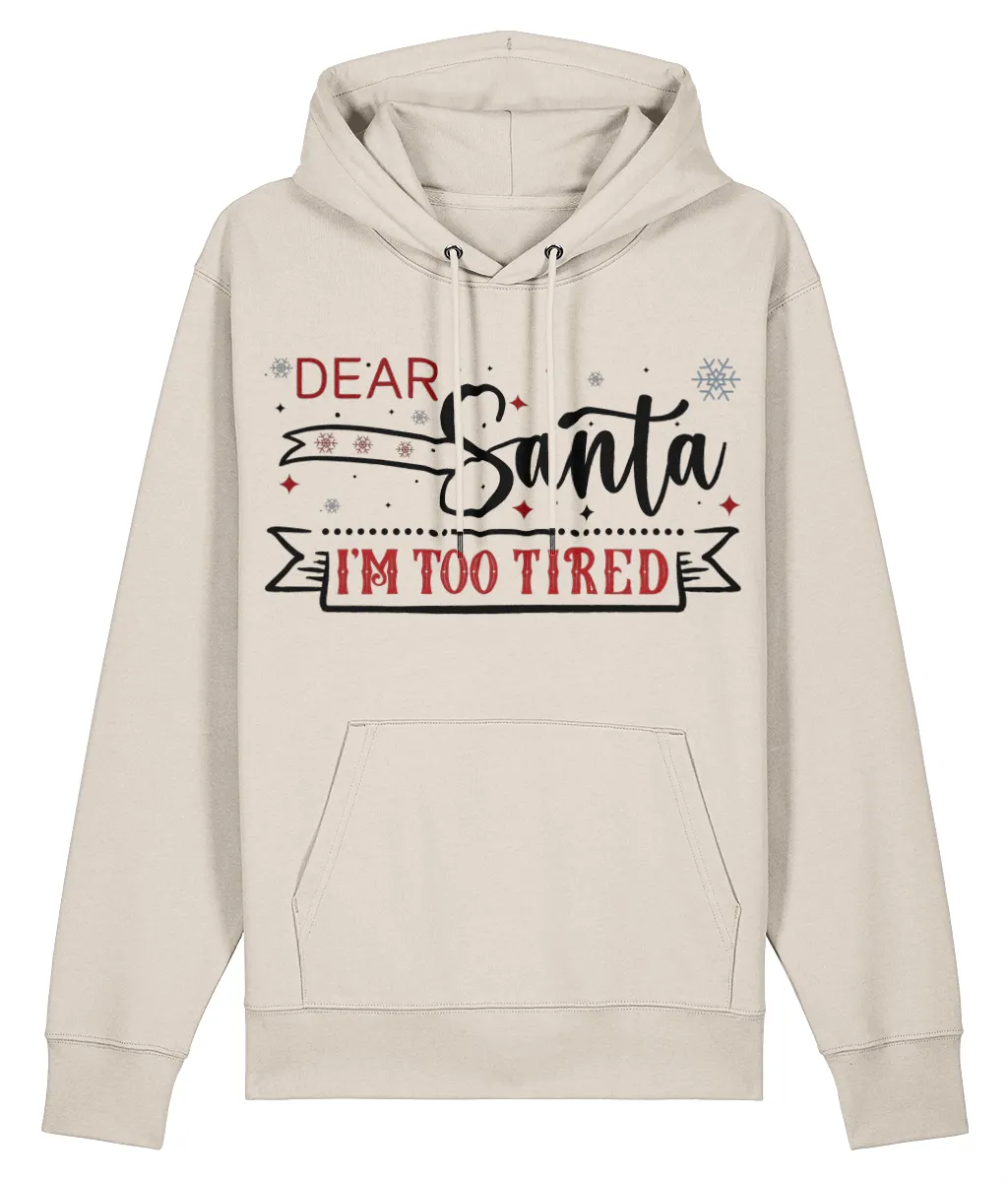 Dear Santa, I'm Too Tired - Unisex Organic Cruiser Hoodie