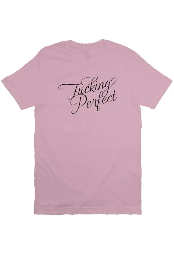 Fucking Perfect Unisex Tee
