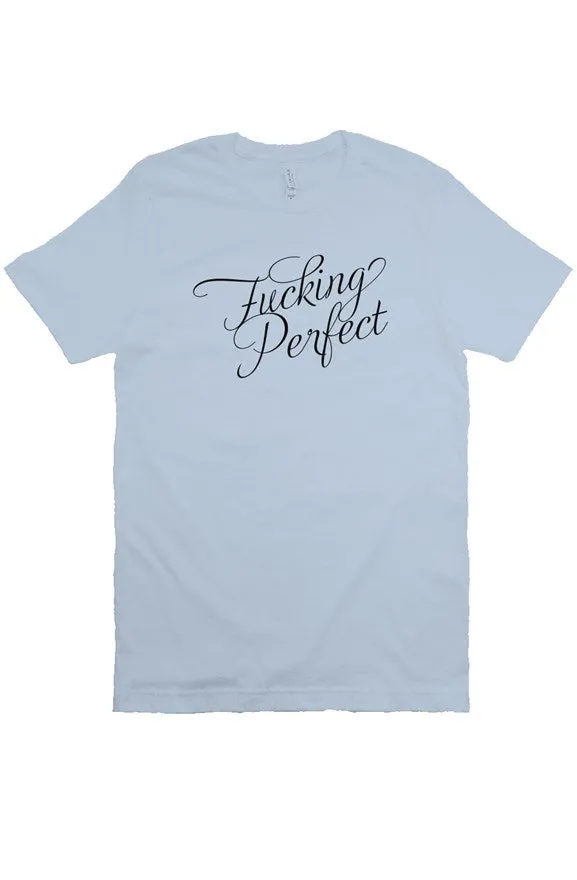Fucking Perfect Unisex Tee