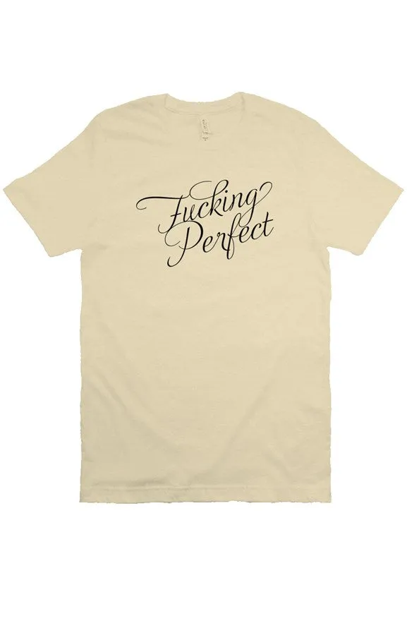 Fucking Perfect Unisex Tee