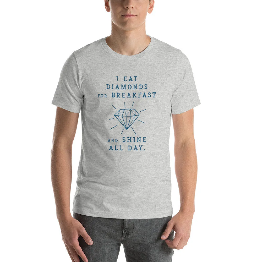 I Eat Diamonds for Breakfast and Shine all Day — premium unisex T-shirt