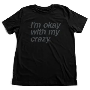 I'm okay with my crazy. — premium unisex T-shirt