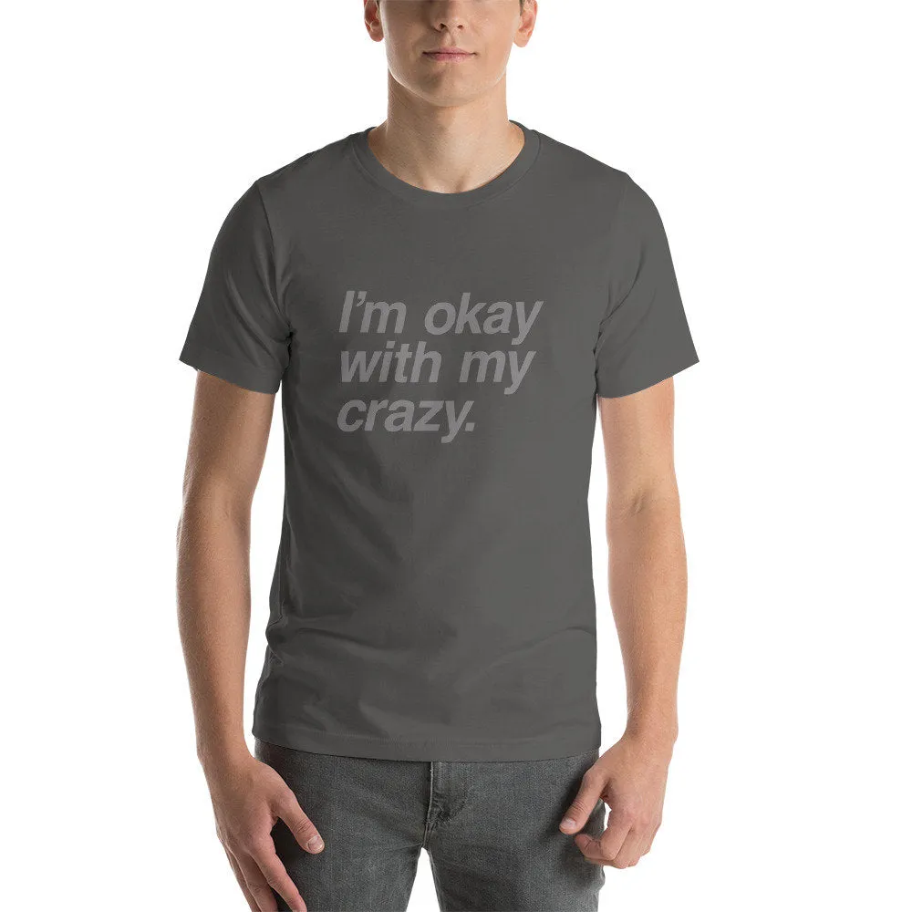 I'm okay with my crazy. — premium unisex T-shirt