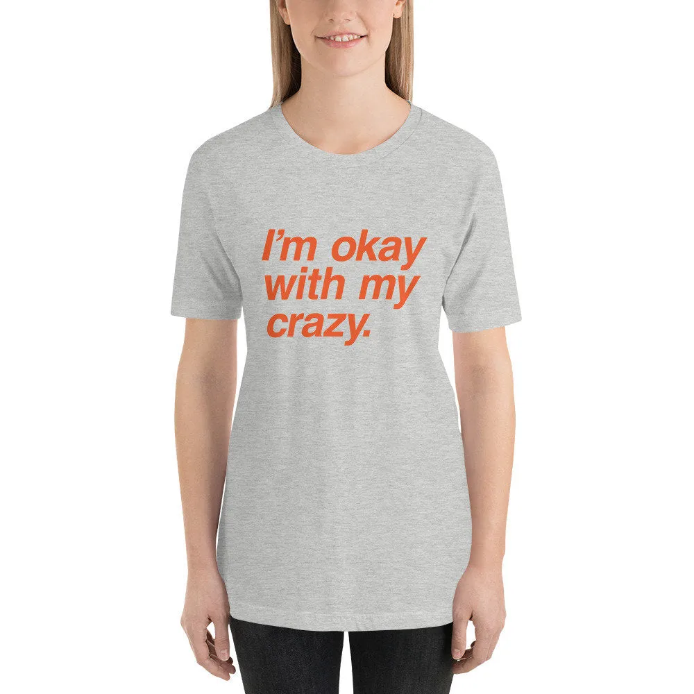 I'm okay with my crazy. — premium unisex T-shirt