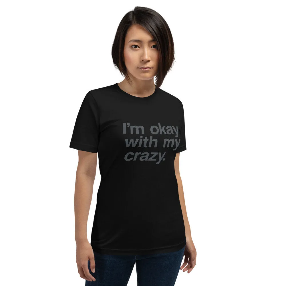 I'm okay with my crazy. — premium unisex T-shirt