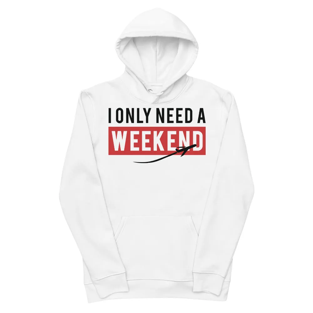 Men's "I Only Need A Weekend" Organic Hoodie