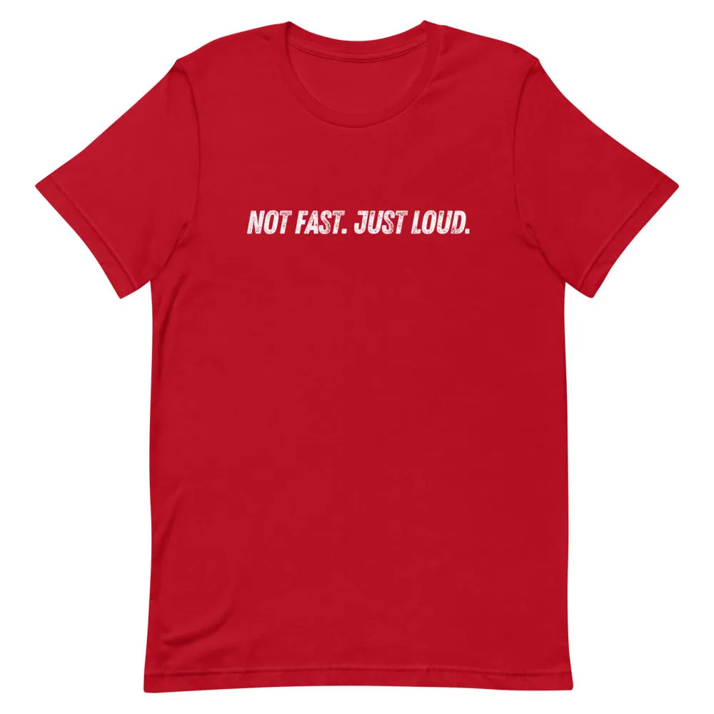 Not Fast Just Loud Unisex Tee