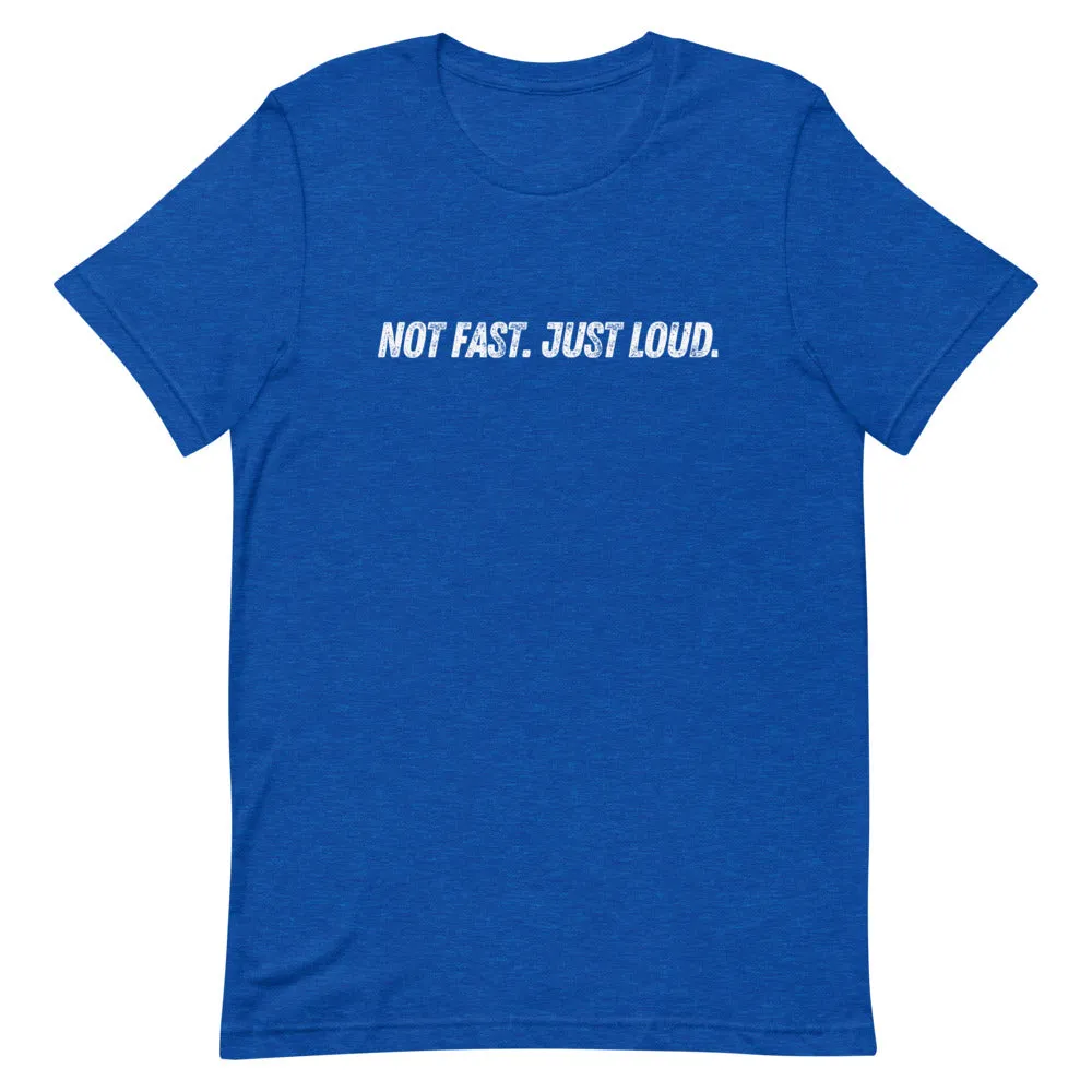 Not Fast Just Loud Unisex Tee