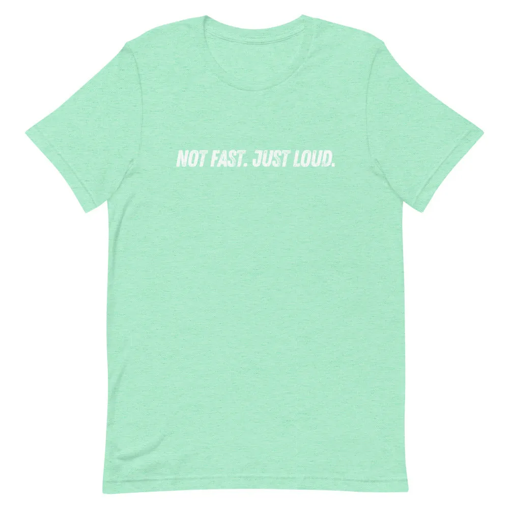 Not Fast Just Loud Unisex Tee