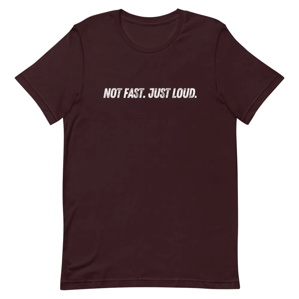 Not Fast Just Loud Unisex Tee