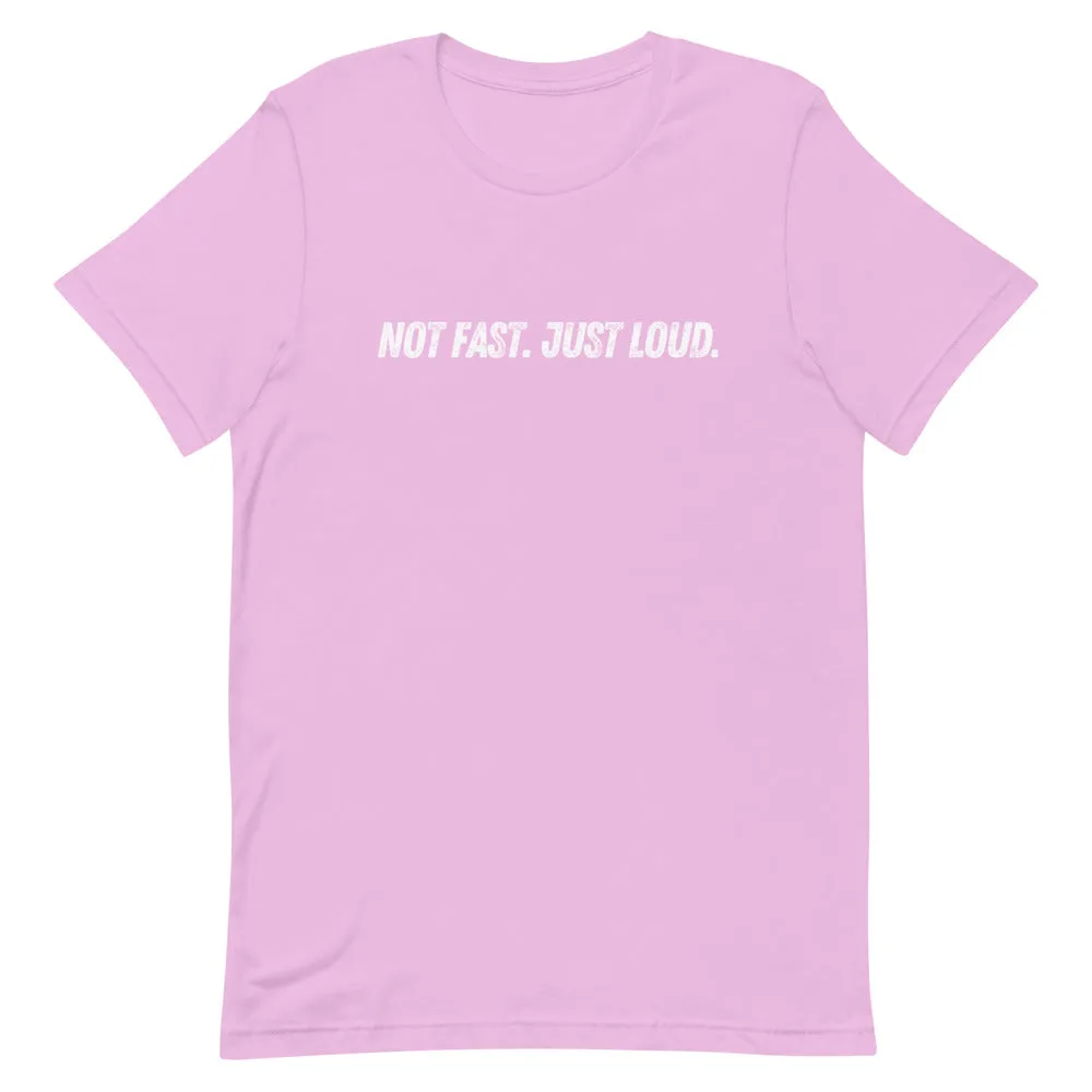 Not Fast Just Loud Unisex Tee