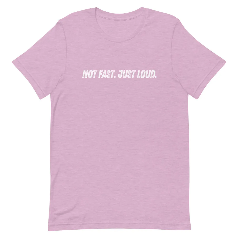 Not Fast Just Loud Unisex Tee