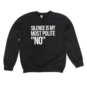 Silence is my Most Polite No Unisex Sweatshirt